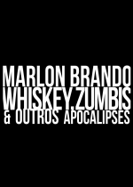 Cartaz do filme Marlon Brando, Whiskey, Zumbis e Outros Apocalipses