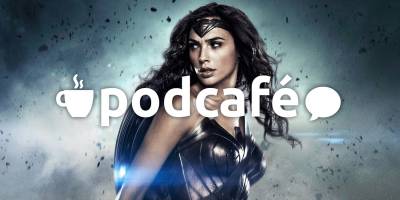 Podcafé 012: Mulher Maravilha, Minions e mais pra animar as estreias de Junho