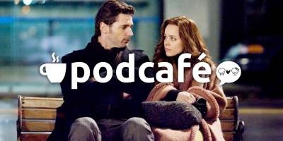 Podcafé 014: É o amooor... Que mexe com sua cabeça nos filmes românticos