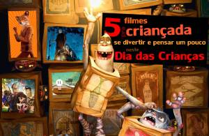 5 filmes pra criançada se divertir e pensar um pouco neste Dia das Crianças