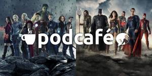 Podcafé 016: Os 73 anos de Marvel “vs” DC no cinema!