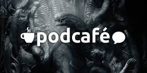 Podcafé 009: Terror, Aliens, Pirataria e muito mais nas estreias de maio